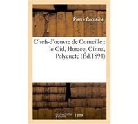 Chefs-d'oeuvre de Corneille : le Cid, Horace, Cinna, Polyeucte Pierre Corneille (Auteur)