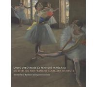 CHEFS-D'OEUVRE DE LA PEINTURE FRANCAISE DU CLARK ART INSTITUTE: DE L'ECOLE DE BARBIZON A L'IMPRESSIONNISME