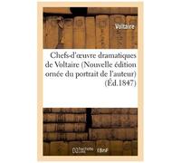 Chefs-D'oeuvre Dramatiques De Voltaire (Nouvelle Édition Ornée Du Portrait De L'auteur)
