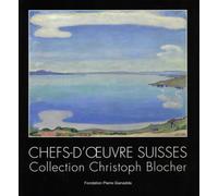 Chefs-d'oeuvre suisses. Collection Christoph Blocher - Matthias Frehner - Fondation Pierre Gianadda - broché - Monographie