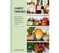 Chefs' Fridges: More Than 35 World-Renowned Cooks Reveal What They Eat at Home - Inside the Refrigerators and Personal Kitchens of Michelin-Starred Culinary Masters