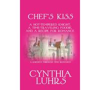 Chef's Kiss: A Hot-Tempered Knight, A Time-Traveling Foodie, and a Recipe for Romance