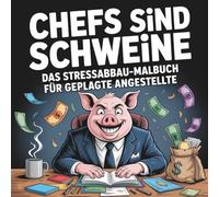Chefs sind Schweine - Das Stressabbau-Malbuch für geplagte Angestellte - Schweinischer Ausmalspaß gegen Bürofrust: Das lustige Gag-Geschenk mit Humor für alle die mal Dampf ablassen müssen