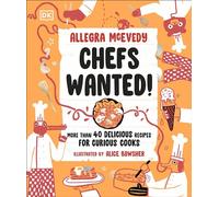Chefs Wanted: More Than 40 Delicious Recipes for Curious Cooks