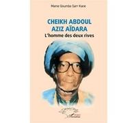 Cheikh Abdoul Aziz Aïdara L’homme des deux rives - Mame Goumba Sarr Kane - L'harmattan - broché - Essai