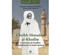 CHEIKH AHMADOU AL-KHADîM LE SE Le serviteur du Prophète et le leader spirituel - AHMADOU BAMBA ALKHADIM MOUNTAKHA MBACKE - Albouraq - broché - Biographie