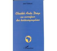 Cheikh Anta Diop au carrefour des historiographies - Jean Fonkoué - L'harmattan - broché - Biographie