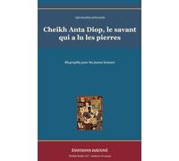 Cheikh Anta Diop, le savant qui a lu les pierres: Biographie pour les jeunes lecteurs