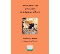 Cheikh Anta Diop L'Historien de la Religion d'Amon - Yossi Traoré Adama - Afrocentricity International - broché - Essai