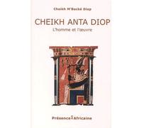 Cheikh Anta Diop : L'Homme et l'Oeuvre