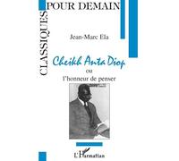Cheikh Anta Diop – ou l'honneur de penser – L'Harmattan
