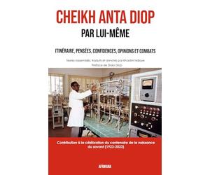 Cheikh Anta Diop Par lui-même: Itinéraire, pensées, confidences, opinions et combats