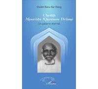 Cheikh Mourabi Khawsou Dramé Un pélerin éternel - Cheikh Balla Nar Dieng Dieng - L'harmattan - broché - Biographie