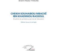 Cheikh Souhaibou Mbacké Ibn Khadimou Rassoul Erudition et sainteté au service de l'éducation - Birahim Thioune - L'harmattan - broché - Essai