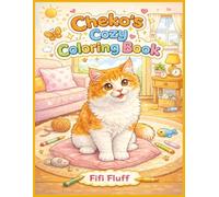Cheko's Cozy Coloring Book: A CUTE AND COZY COLORING JOURNEY WITH CHEKO THE FLUFFY KITTEN