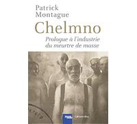 CHELMNO: Prologue à l'industrie du meurtre de masse