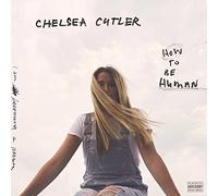 Chelsea Cutler - How to Be Human [Import]