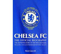 Chelsea FC: The Official Biography, The Definitive Story of the First 100 Years