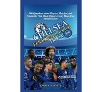CHELSEA FOOTBALL CLUB TRIVIA: 500 Questions about Players, Matches, and Moments That Made History Every Blues Fan Should Know