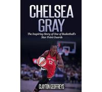 Chelsea Gray: The Inspiring Story of One of Basketball’s Star Point Guards