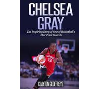 Chelsea Gray: The Inspiring Story of One of Basketball’s Star Point Guards