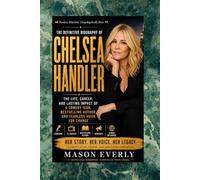 CHELSEA HANDLER: HER STORY, HER VOICE, HER LEGACY.