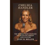 Chelsea Handler: The Woman Who Changed the Rules of Comedy and Culture