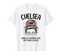 Chelsea Same As A Normal Girl Just Much Cool Girl Name T-Shirt