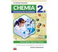 Chemia 2a Ćwiczenia dla licealistów Chemia ogólna i fizyczna z Tutorem dla maturzystów - Zdzisław Głowacki (Bildungshilfen für Gymnasium und Fachschule auf Polnisch)