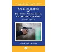 Chemical Analysis of Firearms, Ammunition, and Gunshot Residue (International Forensic Science and Investigation) - [Version Originale] Inconnu (Auteur)