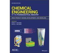Chemical Engineering in the Pharmaceutical Industry: Drug Product Design, Development, and Modeling