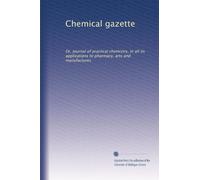 Chemical gazette: Or, Journal of practical chemistry, in all its applications to pharmacy, arts and manufactures (Volume 8)