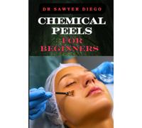 Chemical Peels For Beginners: Transform Skin With Safe & Effective Techniques For Acne, Wrinkles, And Hyperpigmentation