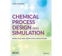 Chemical Process Design and Simulation Aspen Plus and Aspen Hysys Applications by Juma Slovak University of Technology in Bratislava Haydary Juma Slovak University of Technology in Bratislava Haydary 