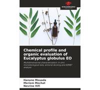 Chemical profile and organic evaluation of Eucalyptus globulus EO: Multidimensional characterization: in vitro microbiological tests, antiviral docking and ADMET analysis