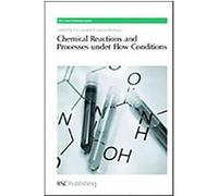 Chemical Reactions and Processes Under Flow Conditions, RSC Green Chemistry Series