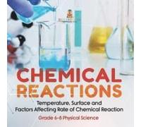 Chemical Reactions Temperature, Surface And Factors Affecting Rate Of Chemical Reaction Grade 6-8 Physical Science