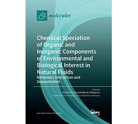 Chemical Speciation Of Organic And Inorganic Components Of Environmental And Biological Interest In Natural Fluids