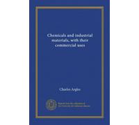 Chemicals and industrial materials, with their commercial uses (Vol-1)