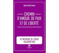 Chemin d'amour, de paix et de liberté: Le message de Jésus aujourd'hui