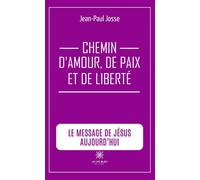 Chemin d'amour, de paix et de liberté Le message de Jésus aujourd'hui - Jean-Paul Josse - Le Lys Bleu - broché - Essai