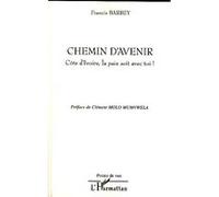 Francis Barbey – Chemin d'avenir Côte d'Ivoire, la paix soit avec toi ! – Essai – Broché