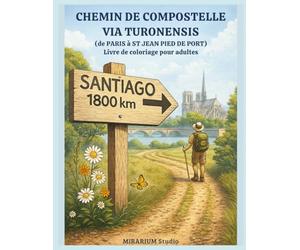 CHEMIN DE COMPOSTELLE VIA TURONENSIS: De PARIS à SAINT-JEAN-DE-PIED-DE-PORT