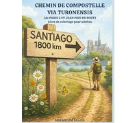 CHEMIN DE COMPOSTELLE - VIA TURONENSIS: Un livre de coloriage pour adultes dédié au Chemin de Compostelle, de Paris à Saint-Jean-Pied-de-Port en 50 illustrations originales.