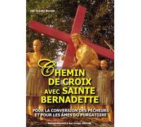 Chemin De Croix Avec Sainte Bernadette Pour La Conversion Des Pécheurs Et Pour Les Âmes Du Purgatoire - Messages De La Vierge De Lourdes À Bernadette À La 6e, 8e Et 9e Apparition