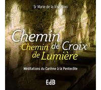 Chemin de croix Chemin de lumière. Méditations pour le Carême et le Temps pascal