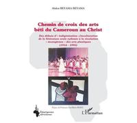 Chemin de croix des arts béti du Cameroun au Christ Des débuts d’« indigénisation »/inculturation de la littérature orale rythmée à la révolution « mvengienne » des arts plastiques (1916-1995) - Abdon