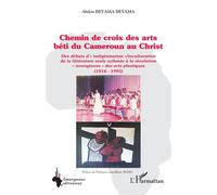 Chemin de croix des arts béti du Cameroun au Christ Des débuts d’« indigénisation »/inculturation de la littérature orale rythmée à la révolution « mvengienne » des arts plastiques (1916-1995) - Abdon