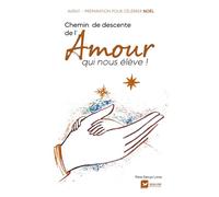 Chemin de descente de l'Amour qui nous élève: Avent - Préparation pour célébrer Noël