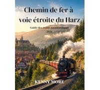 Chemin de fer à voie étroite du Harz Guide des trains panoramiques 2026: Voyagez à bord de trains à vapeur historiques à travers forêts, folklore, ... villages allemands dignes d'un conte de fées